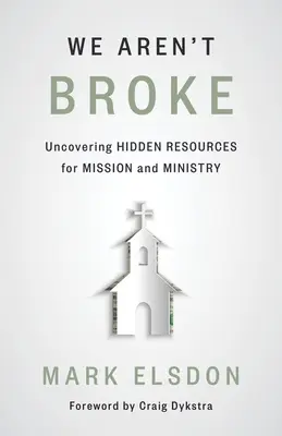 Wir sind nicht pleite: Verborgene Ressourcen für Mission und Dienst freilegen - We Aren't Broke: Uncovering Hidden Resources for Mission and Ministry