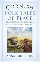 Cornish Folk Tales of Place: Traditionelle Geschichten aus dem Norden und Osten Cornwalls - Cornish Folk Tales of Place: Traditional Stories from North and East Cornwall