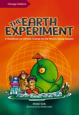 Das Experiment Erde: Ein Handbuch zum Klimawandel für die jungen Bewahrer der Erde - The Earth Experiment: A Handbook on Climate Change for the World's Young Keepers