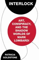 Interlock: Kunst, Konspiration und die Schattenwelten des Mark Lombardi - Interlock: Art, Conspiracy, and the Shadow Worlds of Mark Lombardi