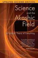 Die Wissenschaft und das Akasha-Feld: Eine integrale Theorie von allem - Science and the Akashic Field: An Integral Theory of Everything