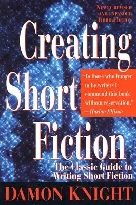 Kurzgeschichten schreiben: Der klassische Leitfaden zum Schreiben von Kurzgeschichten - Creating Short Fiction: The Classic Guide to Writing Short Fiction