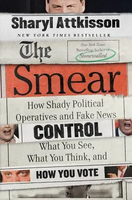 Die Verleumdung: Wie zwielichtige politische Akteure und Fake News kontrollieren, was Sie sehen, was Sie denken und wie Sie abstimmen - The Smear: How Shady Political Operatives and Fake News Control What You See, What You Think, and How You Vote