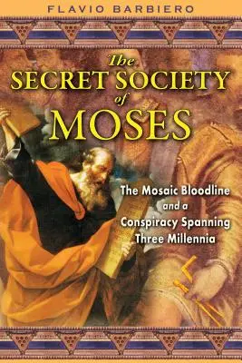 Die geheime Gesellschaft des Moses: Die mosaische Blutlinie und eine drei Jahrtausende umspannende Verschwörung - The Secret Society of Moses: The Mosaic Bloodline and a Conspiracy Spanning Three Millennia