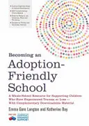 Eine adoptionsfreundliche Schule werden: Eine Ressource für die gesamte Schule zur Unterstützung von Kindern, die ein Trauma oder einen Verlust erlitten haben - mit ergänzenden Downloa - Becoming an Adoption-Friendly School: A Whole-School Resource for Supporting Children Who Have Experienced Trauma or Loss - With Complementary Downloa