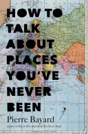 Wie man über Orte spricht, an denen man noch nie gewesen ist: Über die Bedeutung von Reisen im Sessel - How to Talk about Places You've Never Been: On the Importance of Armchair Travel