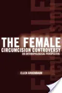 Die Kontroverse um die weibliche Beschneidung: Eine anthropologische Perspektive - The Female Circumcision Controversy: An Anthropological Perspective