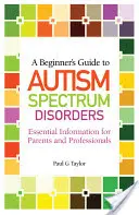 Leitfaden für Einsteiger zu Autismus-Spektrum-Störungen: Wichtige Informationen für Eltern und Fachleute - A Beginner's Guide to Autism Spectrum Disorders: Essential Information for Parents and Professionals