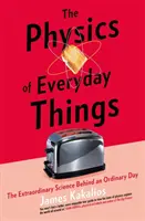 Physik der alltäglichen Dinge - Die außergewöhnliche Wissenschaft hinter einem gewöhnlichen Tag - Physics of Everyday Things - The Extraordinary Science Behind an Ordinary Day