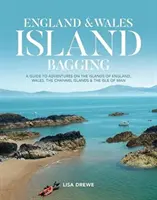 England & Wales Island Bagging - Ein Führer zu Abenteuern auf den Inseln von England, Wales, den Kanalinseln und der Isle of Man - England & Wales Island Bagging - A guide to adventures on the islands of England, Wales, the Channel Islands & the Isle of Man