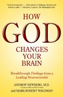 Wie Gott Ihr Gehirn verändert: Die bahnbrechenden Erkenntnisse eines führenden Neurowissenschaftlers - How God Changes Your Brain: Breakthrough Findings from a Leading Neuroscientist