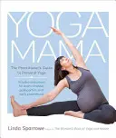 Yoga Mama: Der Praxisleitfaden für pränatales Yoga - Yoga Mama: The Practitioner's Guide to Prenatal Yoga