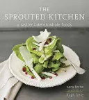 Die gekeimte Küche: Eine schmackhaftere Version der Vollwertkost - The Sprouted Kitchen: A Tastier Take on Whole Foods