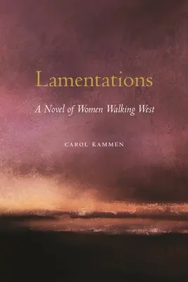 Wehklagen: Ein Roman über Frauen, die nach Westen gehen - Lamentations: A Novel of Women Walking West