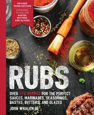 Rubs (Dritte Auflage): Aktualisiert und überarbeitet mit über 175 Rezepten für Rubs, Marinaden, Glasuren und Bastes (Geschenk zum Grillen, BBQ Kochbuch, Ou - Rubs (Third Edition): Updated & Revised to Include Over 175 Recipes for Rubs, Marinades, Glazes, and Bastes (Grilling Gift, BBQ Cookbook, Ou