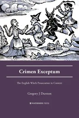 Crimen Exceptum: Die englische Hexenverfolgung im Kontext - Crimen Exceptum: The English Witch Prosecution in Context