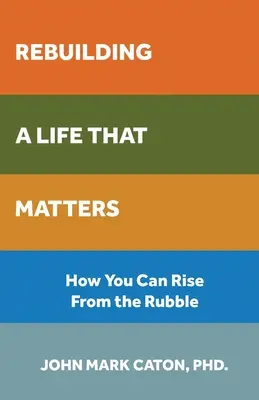Wiederaufbau eines Lebens, das zählt: Wie Sie sich aus den Trümmern erheben können - Rebuilding a Life That Matters: How You Can Rise from the Rubble