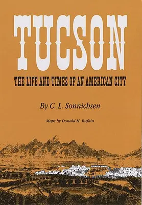Tucson: Das Leben und die Zeiten einer amerikanischen Stadt - Tucson: The Life and Times of an American City