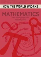 Wie die Welt funktioniert: Mathematik - Von der Erschaffung der Pyramiden bis zur Erforschung der Unendlichkeit - How the World Works: Mathematics - From Creating the Pyramids to Exploring Infinity