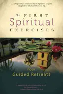 Die ersten Exerzitien: Vier angeleitete Exerzitien - The First Spiritual Exercises: Four Guided Retreats