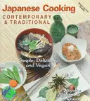 Japanische Küche: Zeitgenössisch und traditionell: Einfach, köstlich und vegan - Japanese Cooking Contemporary & Traditional: Simple, Delicious and Vegan