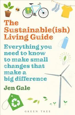 Der Leitfaden für ein nachhaltiges(isches) Leben: Alles, was Sie wissen müssen, um mit kleinen Veränderungen einen großen Unterschied zu bewirken - The Sustainable(ish) Living Guide: Everything You Need to Know to Make Small Changes That Make a Big Difference