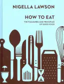 How To Eat - Die Freuden und Prinzipien des guten Essens (Nigella Collection) - How To Eat - The Pleasures and Principles of Good Food (Nigella Collection)