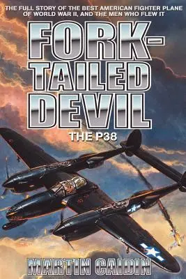 Fork-Tailed Devil: Die P-38 - Fork-Tailed Devil: The P-38