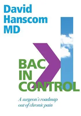 Wieder unter Kontrolle: Der Weg des Chirurgen aus dem chronischen Schmerz, 2. Auflage - Back in Control: A Surgeon's Roadmap Out of Chronic Pain, 2nd Edition