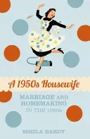 Eine Hausfrau der 1950er Jahre: Ehe und Hausarbeit in den 1950er Jahren - A 1950s Housewife: Marriage and Homemaking in the 1950s