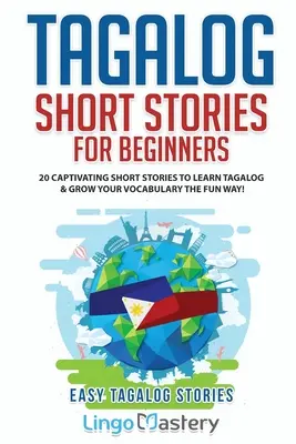 Tagalog-Kurzgeschichten für Anfänger: 20 fesselnde Kurzgeschichten, um Tagalog zu lernen und den Wortschatz auf unterhaltsame Weise zu erweitern! - Tagalog Short Stories for Beginners: 20 Captivating Short Stories to Learn Tagalog & Grow Your Vocabulary the Fun Way!