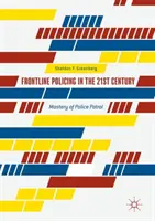 Polizeiarbeit an vorderster Front im 21. Jahrhundert: Meisterung der Polizeistreife - Frontline Policing in the 21st Century: Mastery of Police Patrol