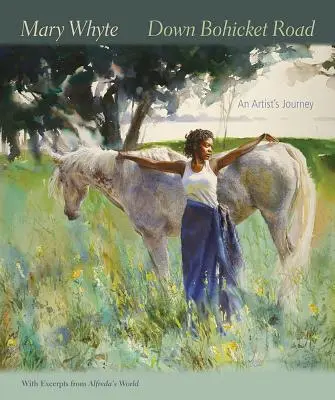 Down Bohicket Road: Die Reise eines Künstlers. Gemälde und Skizzen von Mary Whyte, mit Auszügen aus Alfreda's World. - Down Bohicket Road: An Artist's Journey. Paintings and Sketches by Mary Whyte, with Excerpts from Alfreda's World.