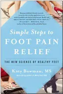 Einfache Schritte zur Linderung von Fußschmerzen: Die neue Wissenschaft von gesunden Füßen - Simple Steps to Foot Pain Relief: The New Science of Healthy Feet