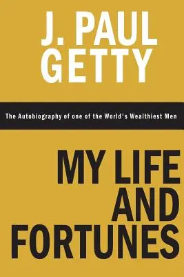 Mein Leben und Vermögen, die Autobiographie eines der reichsten Männer der Welt - My Life and Fortunes, The Autobiography of one of the World's Wealthiest Men