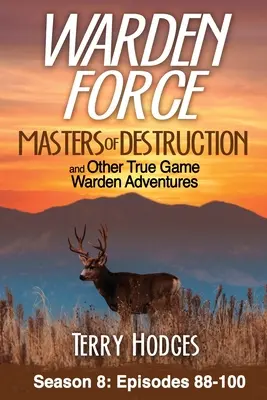 Warden Force: Meister der Zerstörung und andere wahre Wildhüter-Abenteuer: Episoden 88-100 - Warden Force: Masters of Destruction and Other True Game Warden Adventures: Episodes 88-100