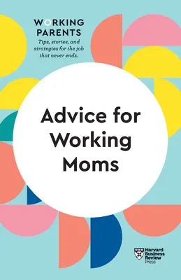 Ratschläge für berufstätige Mütter (HBR Working Parents Series) - Advice for Working Moms (HBR Working Parents Series)