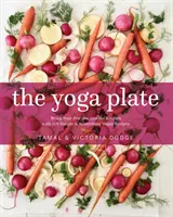 Der Yogateller: Bringen Sie Ihre Praxis in die Küche mit 108 einfachen und nahrhaften veganen Rezepten - The Yoga Plate: Bring Your Practice Into the Kitchen with 108 Simple & Nourishing Vegan Recipes