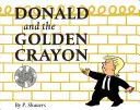 Donald und die goldene Kreide: Eine unvorhergesehene Parodie: Ein Buch, das die besten Worte benutzt - Donald and the Golden Crayon: An Unpresidented Parody: A Book That Uses the Best Words