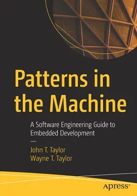 Patterns in the Machine: Ein Software-Engineering-Leitfaden für die eingebettete Entwicklung - Patterns in the Machine: A Software Engineering Guide to Embedded Development