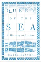 Königin des Meeres: Eine Geschichte von Lissabon - Queen of the Sea: A History of Lisbon