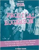 Der verlorene Rogerson: Die tragische, lustige und möglicherweise apokryphe Geschichte des Circle Jerks-Bassisten Roger Rogerson im Goldenen Zeitalter von La Pu - The Prodigal Rogerson: The Tragic, Hilarious, and Possibly Apocryphal Story of Circle Jerks Bassist Roger Rogerson in the Golden Age of La Pu