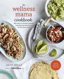 Das Wellness Mama Kochbuch: 200 leicht zuzubereitende Rezepte und zeitsparende Tipps für vielbeschäftigte Köche - The Wellness Mama Cookbook: 200 Easy-To-Prepare Recipes and Time-Saving Advice for the Busy Cook