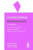 Perfektionismus überwinden 2. Auflage: Ein Leitfaden zur Selbsthilfe mit wissenschaftlich unterstützten kognitiven Verhaltenstechniken - Overcoming Perfectionism 2nd Edition: A Self-Help Guide Using Scientifically Supported Cognitive Behavioural Techniques