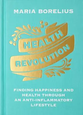 Gesundheitsrevolution: Glück und Gesundheit durch einen entzündungshemmenden Lebensstil finden - Health Revolution: Finding Happiness and Health Through an Anti-Inflammatory Lifestyle