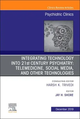 Integration von Technologie in die Psychiatrie des 21. Jahrhunderts, 42: Telemedizin, soziale Medien und andere Technologien - Integrating Technology Into 21st Century Psychiatry, 42: Telemedicine, Social Media, and Other Technologies