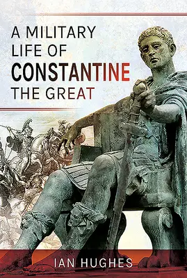 Ein militärisches Leben Konstantins des Großen - A Military Life of Constantine the Great