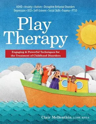 Spieltherapie: Fesselnde und wirkungsvolle Techniken für die Behandlung von Kinderkrankheiten - Play Therapy: Engaging & Powerful Techniques for the Treatment of Childhood Disorders