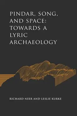 Pindar, Gesang und Raum: Auf dem Weg zu einer Lyrik-Archäologie - Pindar, Song, and Space: Towards a Lyric Archaeology