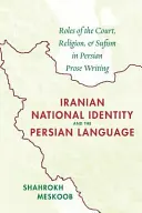 Die iranische nationale Identität und die persische Sprache: Die Rolle des Hofes, der Religion und des Sufismus in der persischen Prosa - Iranian National Identity and the Persian Language: Roles of the Court, Religion, and Sufism in Persian Prose Writing